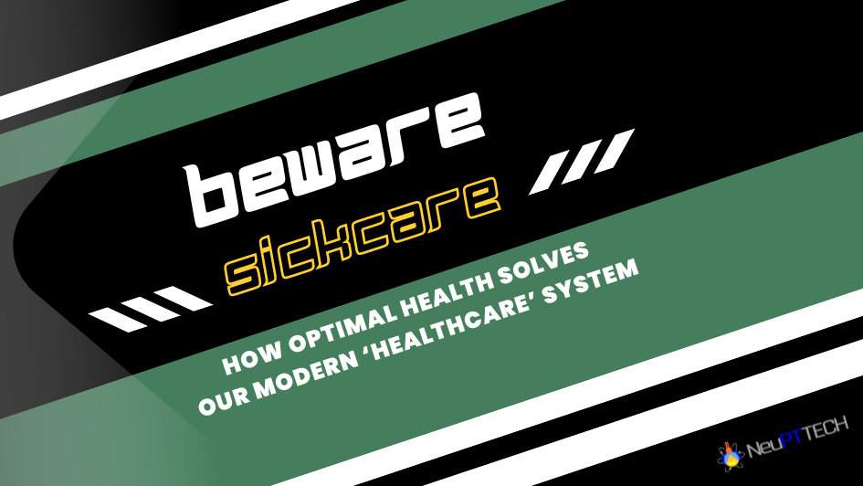 Beware ‘Sickcare’: Optimal Health Solves Our Modern ‘Healthcare’ System