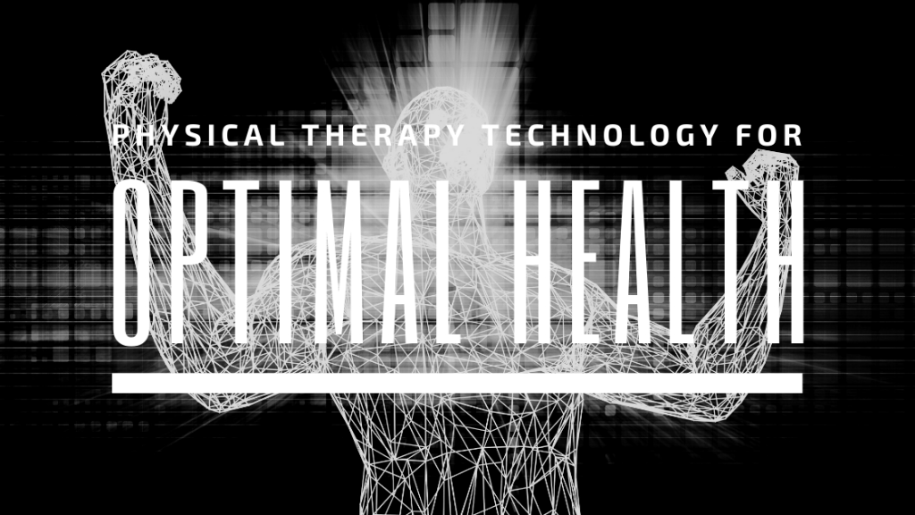 Physical Therapy Technology for Optimal Health and Wellness