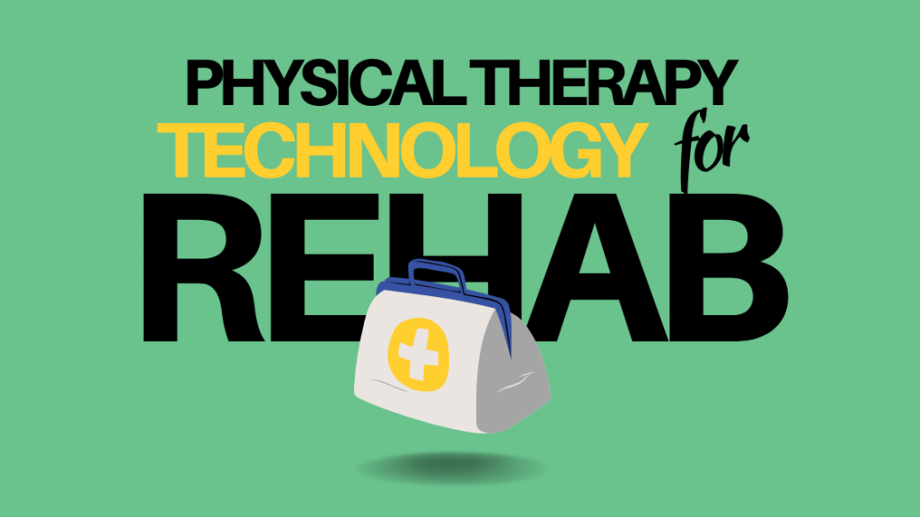 The Role of Physical Therapy Technology in Rehabilitation