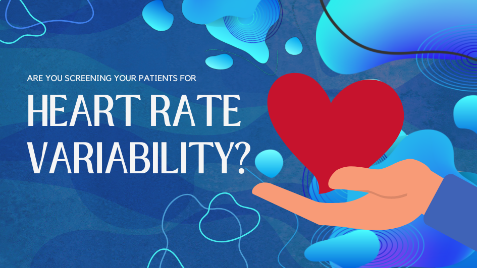 Are You Screening Your Patients for Heart Rate Variability (HRV)?