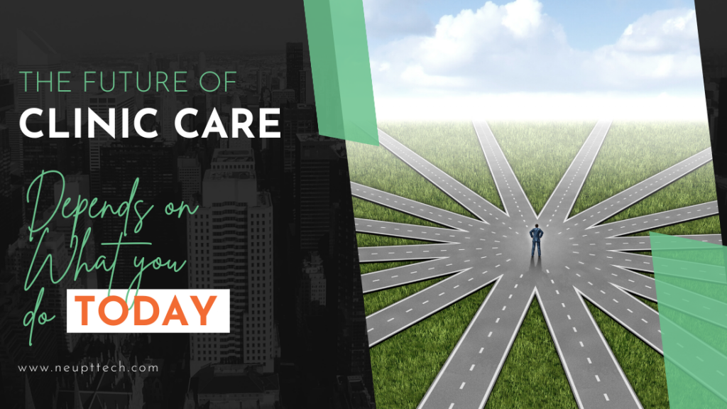 The Future of Clinic Care Depends On What You Do Today