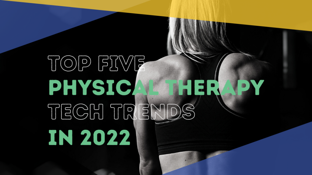 Top 5 Physical Therapy Technology Trends of 2022