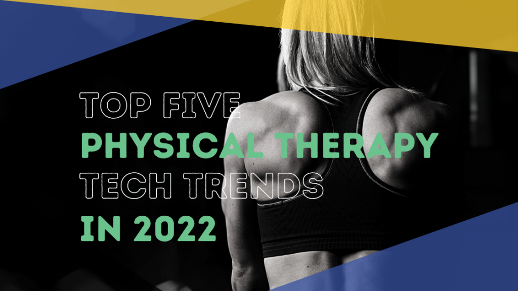 Top 5 Physical Therapy Technology Trends of 2022 NeuPTTech