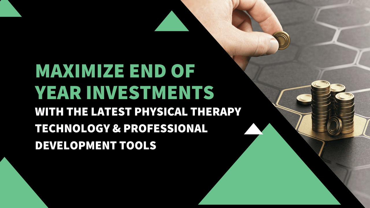 Maximize End of Year Investments with the Latest Physical Therapy Technology and Professional Development Tools
