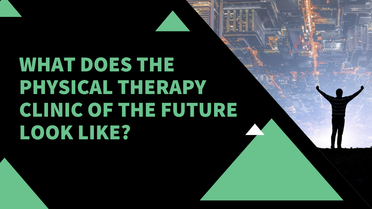 What Does the Physical Therapy Clinic of the Future Look Like?