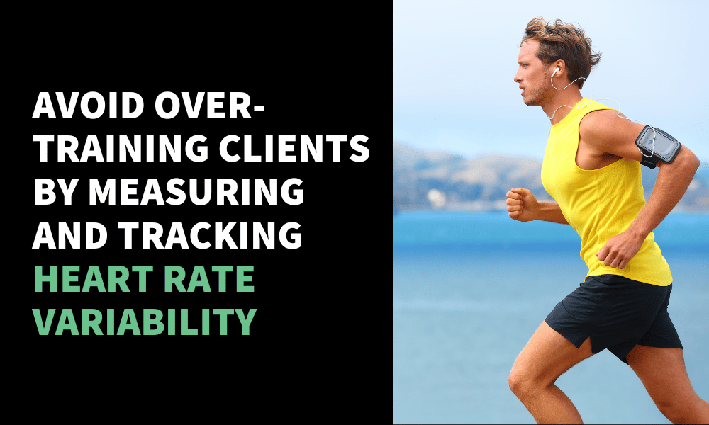 Avoid Over-Training Clients by Measuring and Tracking Heart Rate Variability