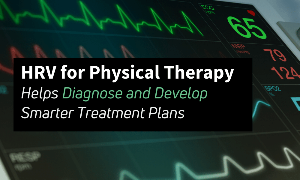 HRV for Physical Therapy Helps Diagnose and Develop Smarter Treatment Plans