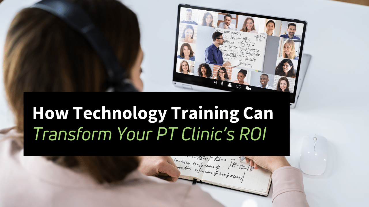 How Technology Training and Coaching Can Transform Your Physical Therapy Clinic’s ROI